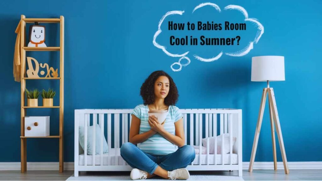 How to keep Babies room cool in summer