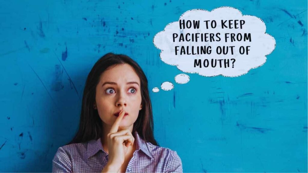 How to keep pacifiers from falling out of mouth